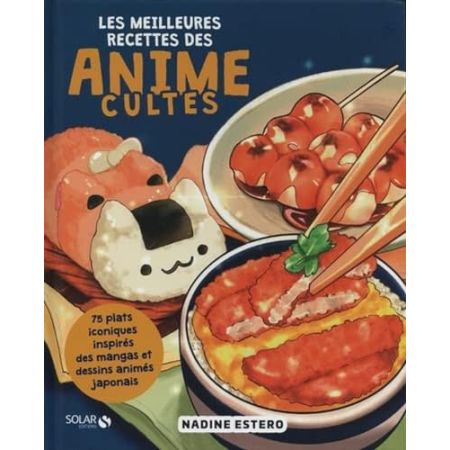 Les meilleures recettes des animés cultes - Livre de cuisine japonaise, recettes faciles inspirées de l'univers du manga et des anime, découvrez...