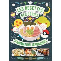 LES RECETTES DES SERIES D'ANIMATION JAPONAISES